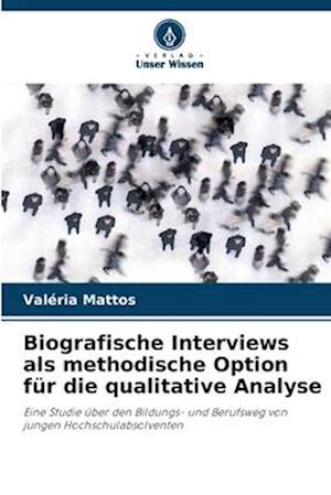 Biografische Interviews als methodische Option für die qualitative Analyse