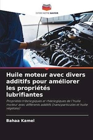 Huile moteur avec divers additifs pour améliorer les propriétés lubrifiantes