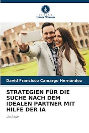 STRATEGIEN FÜR DIE SUCHE NACH DEM IDEALEN PARTNER MIT HILFE DER IA