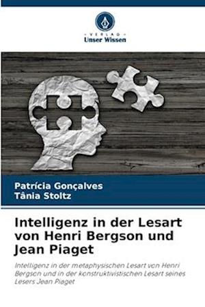 Intelligenz in der Lesart von Henri Bergson und Jean Piaget