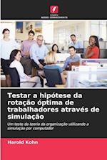 Testar a hipótese da rotação óptima de trabalhadores através de simulação