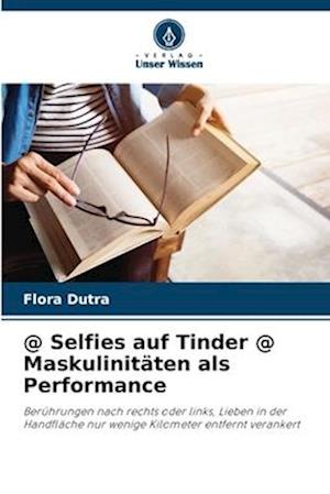 @ Selfies auf Tinder @ Maskulinitäten als Performance