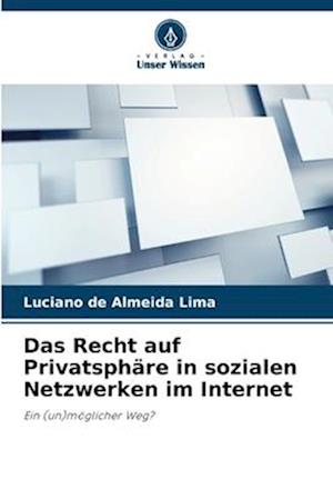 Das Recht auf Privatsphäre in sozialen Netzwerken im Internet