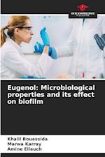 Eugenol: Microbiological properties and its effect on biofilm