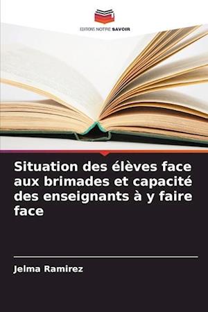 Situation des élèves face aux brimades et capacité des enseignants à y faire face