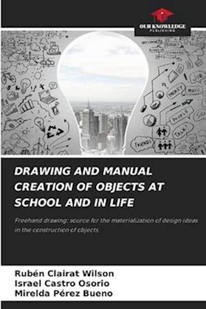 DRAWING AND MANUAL CREATION OF OBJECTS AT SCHOOL AND IN LIFE