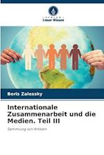 Internationale Zusammenarbeit und die Medien. Teil III