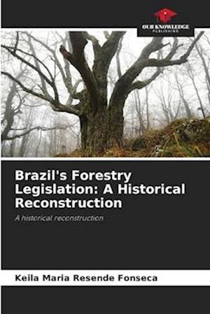 Brazil's Forestry Legislation: A Historical Reconstruction