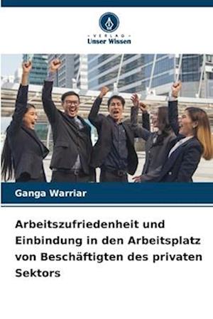 Arbeitszufriedenheit und Einbindung in den Arbeitsplatz von Beschäftigten des privaten Sektors