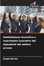 Soddisfazione lavorativa e inserimento lavorativo dei dipendenti del settore privato