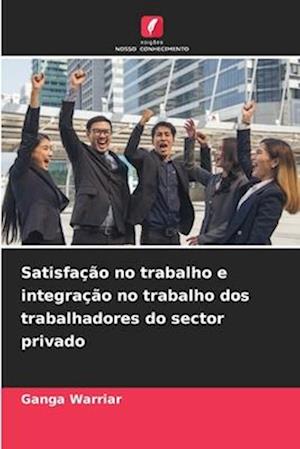 Satisfação no trabalho e integração no trabalho dos trabalhadores do sector privado