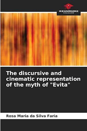 The discursive and cinematic representation of the myth of "Evita"