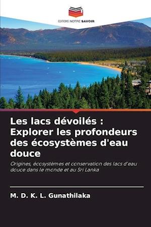 Les lacs dévoilés : Explorer les profondeurs des écosystèmes d'eau douce