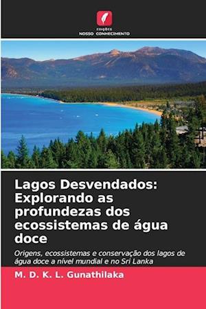 Lagos Desvendados: Explorando as profundezas dos ecossistemas de água doce