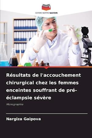 Résultats de l'accouchement chirurgical chez les femmes enceintes souffrant de pré-éclampsie sévère