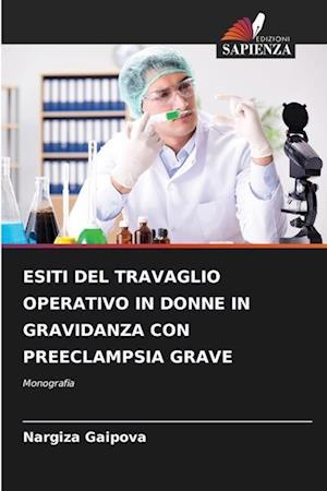 ESITI DEL TRAVAGLIO OPERATIVO IN DONNE IN GRAVIDANZA CON PREECLAMPSIA GRAVE