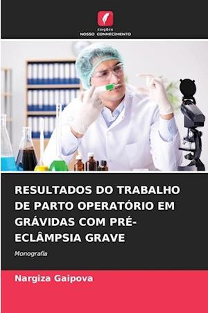 RESULTADOS DO TRABALHO DE PARTO OPERATÓRIO EM GRÁVIDAS COM PRÉ-ECLÂMPSIA GRAVE