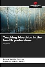 Teaching bioethics in the health professions