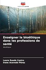 Enseigner la bioéthique dans les professions de santé