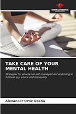 TAKE CARE OF YOUR MENTAL HEALTH