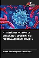 ATTIVITÀ DEI FATTORI DI DIFESA NON SPECIFICI NEI RICONVALESCENTI COVID-1