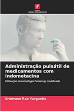 Administração pulsátil de medicamentos com indometacina