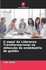 O papel da Liderança Transformacional na obtenção de ambidestria de gestão