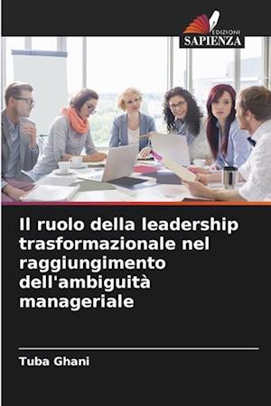 Il ruolo della leadership trasformazionale nel raggiungimento dell'ambiguità manageriale