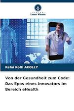 Von der Gesundheit zum Code: Das Epos eines Innovators im Bereich eHealth