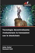 Tecnologia decentralizzata: rivoluzionare le transazioni con le blockchain