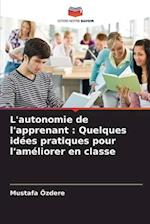 L'autonomie de l'apprenant : Quelques idées pratiques pour l'améliorer en classe