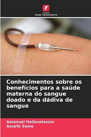 Conhecimentos sobre os benefícios para a saúde materna do sangue doado e da dádiva de sangue