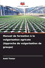 Manuel de formation à la vulgarisation agricole (Approche de vulgarisation de groupe)