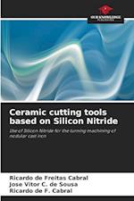 Ceramic cutting tools based on Silicon Nitride