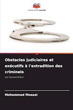 Obstacles judiciaires et exécutifs à l'extradition des criminels