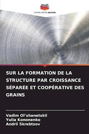 SUR LA FORMATION DE LA STRUCTURE PAR CROISSANCE SÉPARÉE ET COOPÉRATIVE DES GRAINS