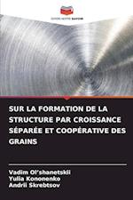 SUR LA FORMATION DE LA STRUCTURE PAR CROISSANCE SÉPARÉE ET COOPÉRATIVE DES GRAINS