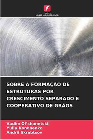 SOBRE A FORMAÇÃO DE ESTRUTURAS POR CRESCIMENTO SEPARADO E COOPERATIVO DE GRÃOS