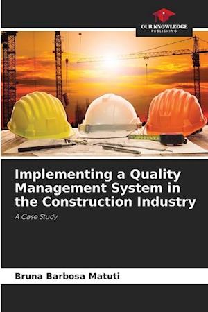 Implementing a Quality Management System in the Construction Industry