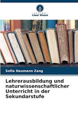 Lehrerausbildung und naturwissenschaftlicher Unterricht in der Sekundarstufe