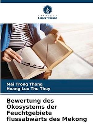 Bewertung des Ökosystems der Feuchtgebiete flussabwärts des Mekong