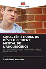 CARACTÉRISTIQUES DU DÉVELOPPEMENT MENTAL DE L'ADOLESCENCE