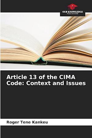 Article 13 of the CIMA Code: Context and Issues