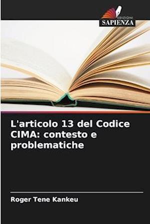 L'articolo 13 del Codice CIMA: contesto e problematiche