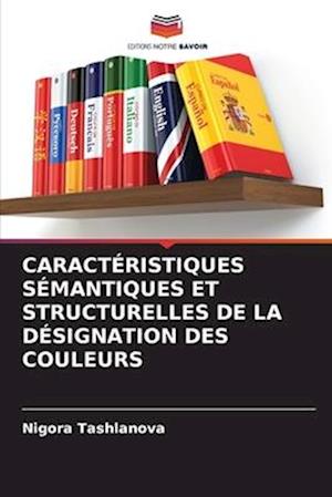 CARACTÉRISTIQUES SÉMANTIQUES ET STRUCTURELLES DE LA DÉSIGNATION DES COULEURS