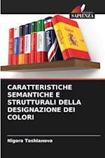 CARATTERISTICHE SEMANTICHE E STRUTTURALI DELLA DESIGNAZIONE DEI COLORI