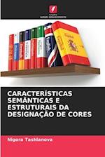 CARACTERÍSTICAS SEMÂNTICAS E ESTRUTURAIS DA DESIGNAÇÃO DE CORES