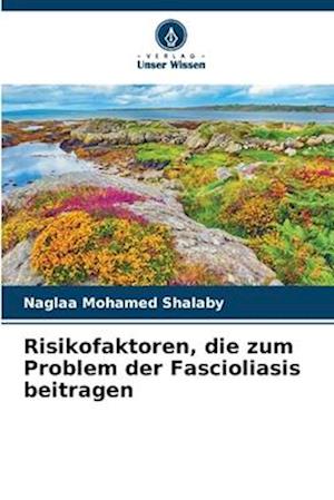 Risikofaktoren, die zum Problem der Fascioliasis beitragen