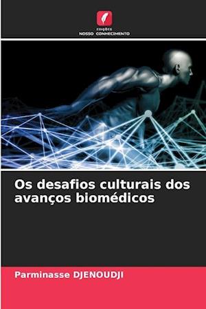 Os desafios culturais dos avanços biomédicos