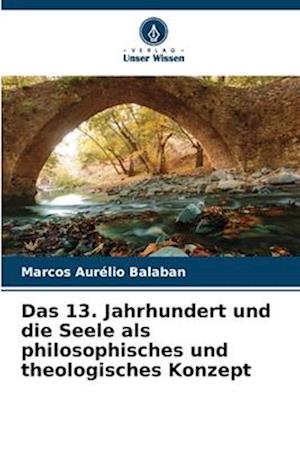 Das 13. Jahrhundert und die Seele als philosophisches und theologisches Konzept